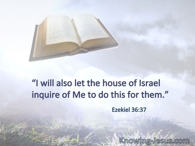 “I will also let the house of Israel inquire of Me to do this for them.”